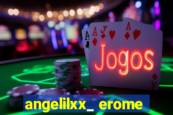 angelilxx_ erome